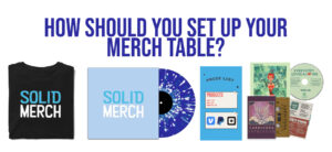 Tips on how to set up your merch table
